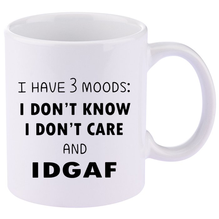 I Have 3 Moods I Dont Know I Dont Care And I DGAF 11oz C Handle Ceramic Mug