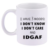 I Have 3 Moods I Dont Know I Dont Care And I DGAF 11oz C Handle Ceramic Mug