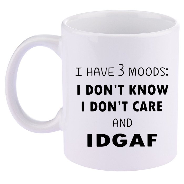 I Have 3 Moods I Dont Know I Dont Care And I DGAF 11oz C Handle Ceramic Mug