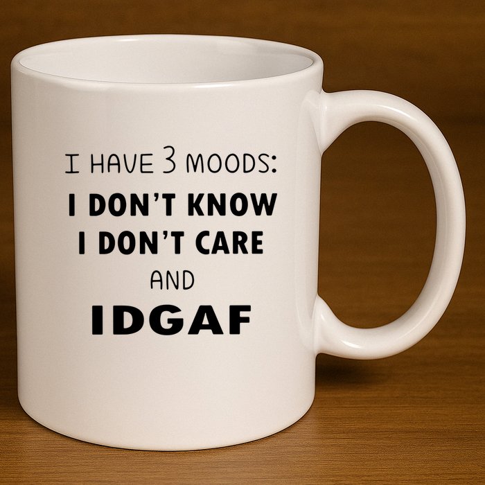 I Have 3 Moods I Dont Know I Dont Care And I DGAF 11oz C Handle Ceramic Mug
