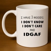 I Have 3 Moods I Dont Know I Dont Care And I DGAF 11oz C Handle Ceramic Mug