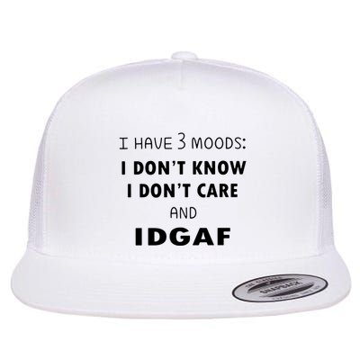 I Have 3 Moods I Dont Know I Dont Care And I DGAF Flatbill Hat