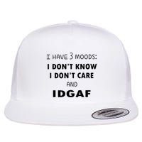 I Have 3 Moods I Dont Know I Dont Care And I DGAF Flatbill Hat
