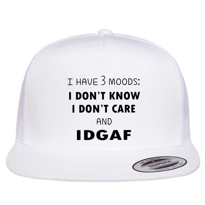 I Have 3 Moods I Dont Know I Dont Care And I DGAF Flatbill Hat