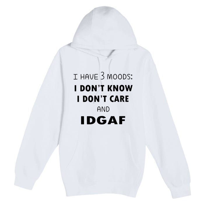 I Have 3 Moods I Dont Know I Dont Care And I DGAF Premium Pullover Hoodie