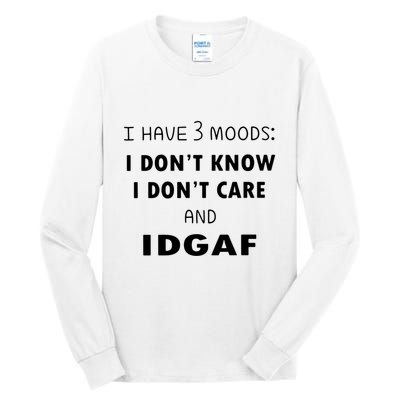 I Have 3 Moods I Dont Know I Dont Care And I DGAF Tall Long Sleeve T-Shirt