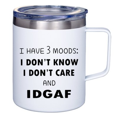 I Have 3 Moods I Dont Know I Dont Care And I DGAF 12oz Stainless Steel Coffee Mug