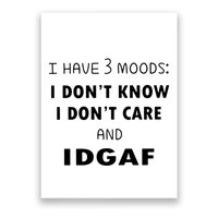 I Have 3 Moods I Dont Know I Dont Care And I DGAF Poster