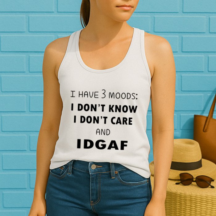 I Have 3 Moods I Dont Know I Dont Care And I DGAF Womens Tank Top