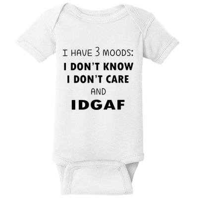 I Have 3 Moods I Dont Know I Dont Care And I DGAF Baby Bodysuit