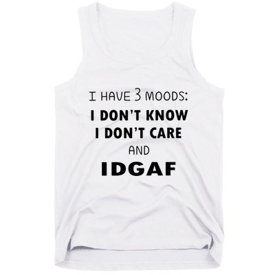 I Have 3 Moods I Dont Know I Dont Care And I DGAF Tank Top
