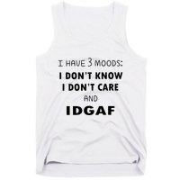 I Have 3 Moods I Dont Know I Dont Care And I DGAF Tank Top