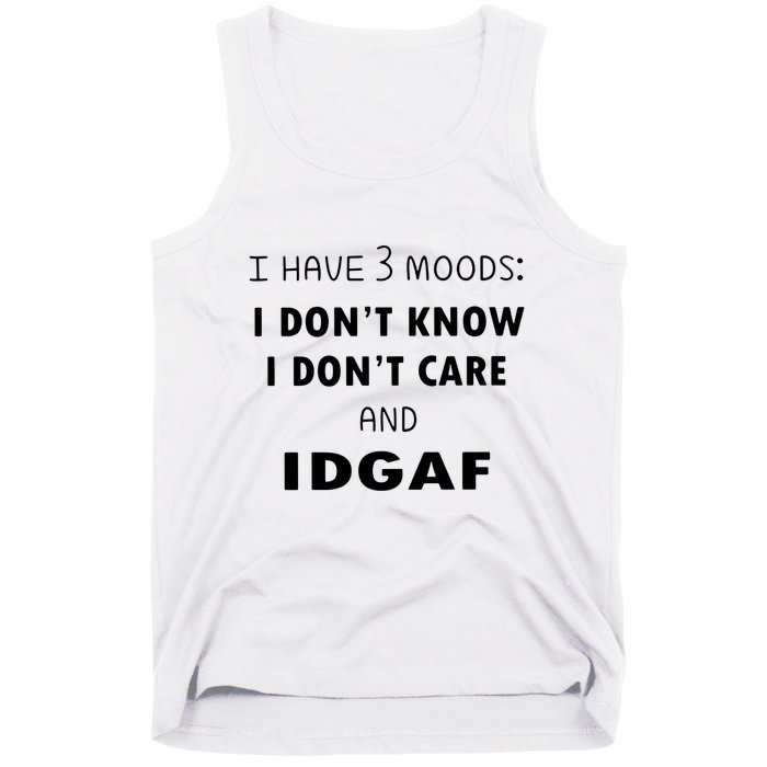 I Have 3 Moods I Dont Know I Dont Care And I DGAF Tank Top