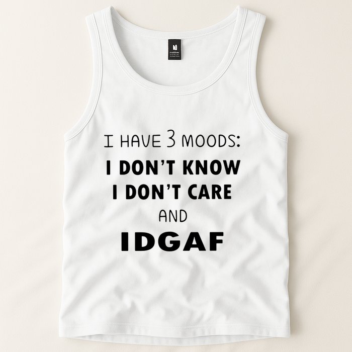 I Have 3 Moods I Dont Know I Dont Care And I DGAF Tank Top