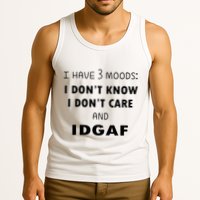 I Have 3 Moods I Dont Know I Dont Care And I DGAF Tank Top