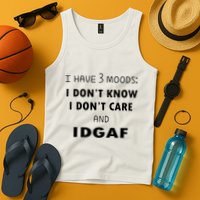 I Have 3 Moods I Dont Know I Dont Care And I DGAF Tank Top