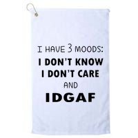 I Have 3 Moods I Dont Know I Dont Care And I DGAF Golf Towel