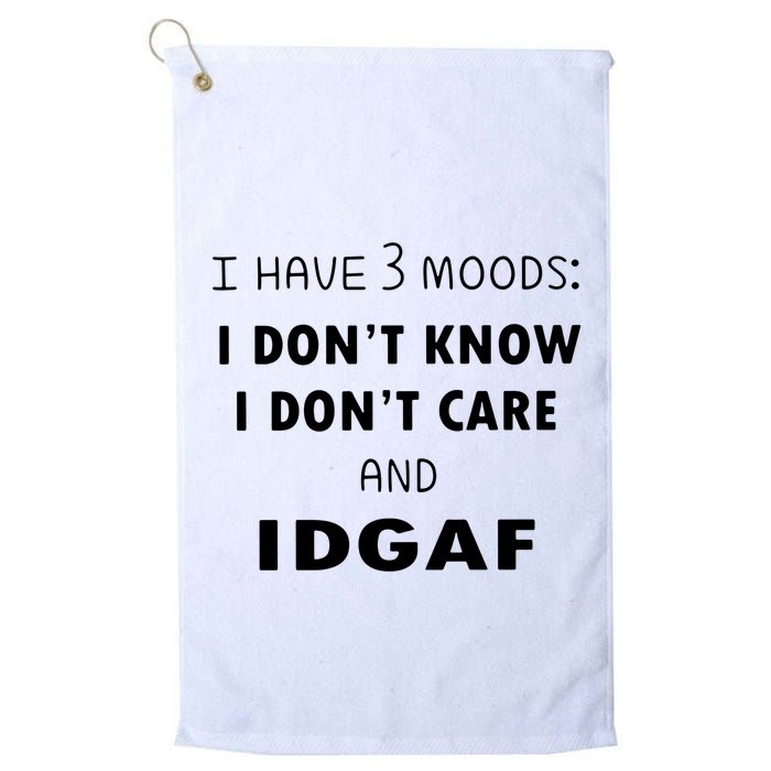 I Have 3 Moods I Dont Know I Dont Care And I DGAF Golf Towel