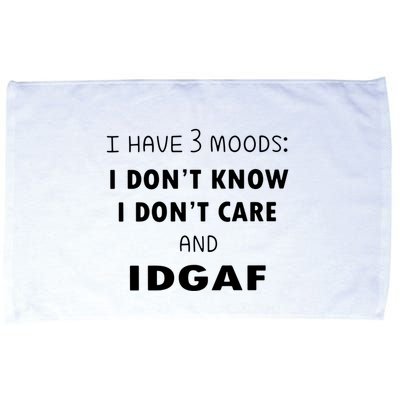 I Have 3 Moods I Dont Know I Dont Care And I DGAF Microfiber Hand Towel