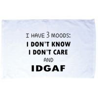 I Have 3 Moods I Dont Know I Dont Care And I DGAF Microfiber Hand Towel