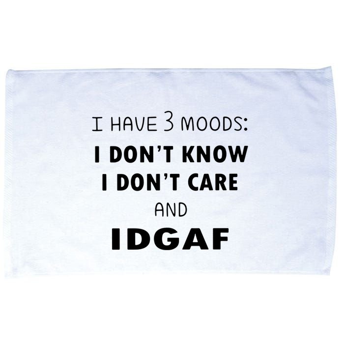 I Have 3 Moods I Dont Know I Dont Care And I DGAF Microfiber Hand Towel