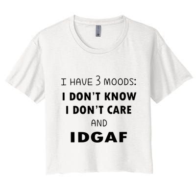 I Have 3 Moods I Dont Know I Dont Care And I DGAF Crop Top