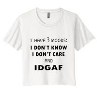 I Have 3 Moods I Dont Know I Dont Care And I DGAF Crop Top