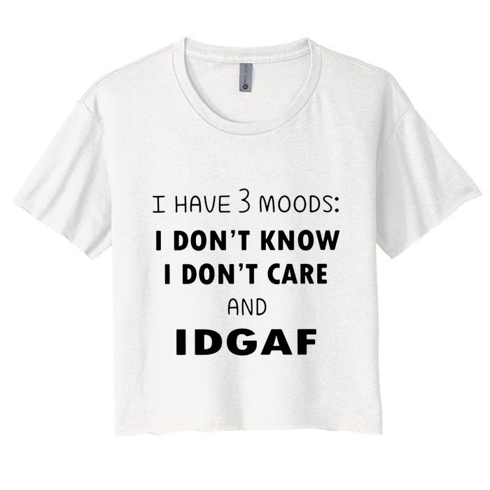 I Have 3 Moods I Dont Know I Dont Care And I DGAF Crop Top