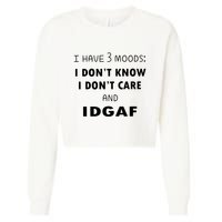 I Have 3 Moods I Dont Know I Dont Care And I DGAF Cropped Pullover Crew