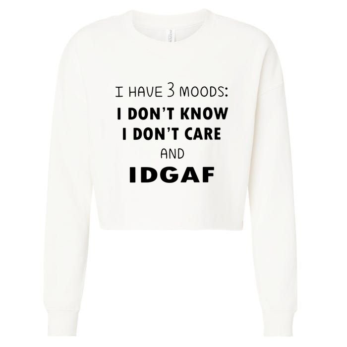 I Have 3 Moods I Dont Know I Dont Care And I DGAF Cropped Pullover Crew