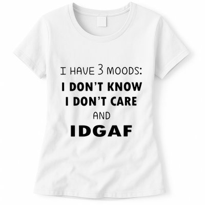 I Have 3 Moods I Dont Know I Dont Care And I DGAF Womens T-Shirt