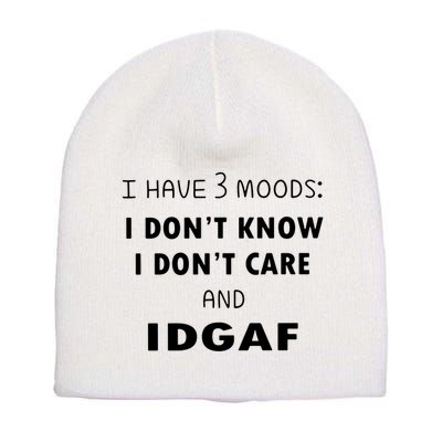 I Have 3 Moods I Dont Know I Dont Care And I DGAF Short Acrylic Beanie