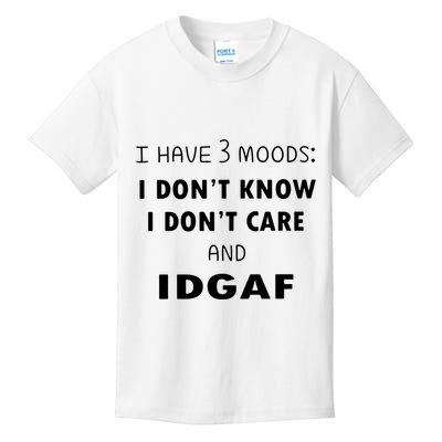 I Have 3 Moods I Dont Know I Dont Care And I DGAF Kids T-Shirt