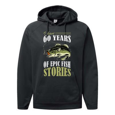 I Have 60 Years Of Epic Fish Stories Fishing Themed Birthday Performance Fleece Hoodie