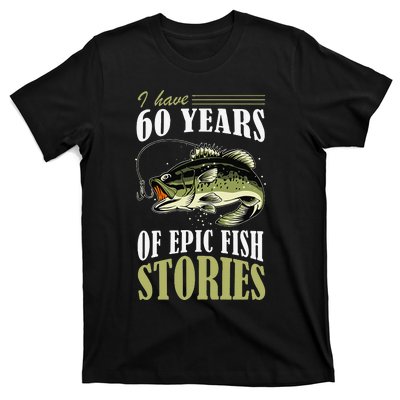 I Have 60 Years Of Epic Fish Stories Fishing Themed Birthday T-Shirt