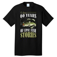 I Have 60 Years Of Epic Fish Stories Fishing Themed Birthday Tall T-Shirt