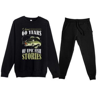 I Have 60 Years Of Epic Fish Stories Fishing Themed Birthday Premium Crewneck Sweatsuit Set