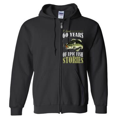 I Have 60 Years Of Epic Fish Stories Fishing Themed Birthday Full Zip Hoodie