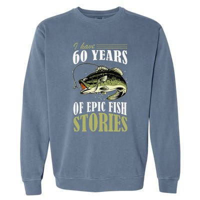 I Have 60 Years Of Epic Fish Stories Fishing Themed Birthday Garment-Dyed Sweatshirt