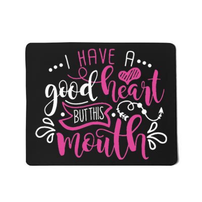 I Have A Good Heart But This Mouth Funny Outfits Mousepad