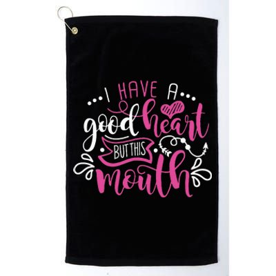 I Have A Good Heart But This Mouth Funny Outfits Platinum Collection Golf Towel