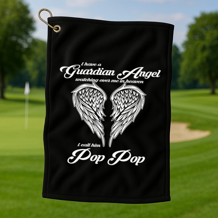 I Have A Guardian Angel In Heaven I Call Him Pop Pop Gift Golf Towel