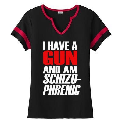 I Have A Gun And Am Schizo Phrenic Funny Sarcasm Ladies Halftime Notch Neck Tee