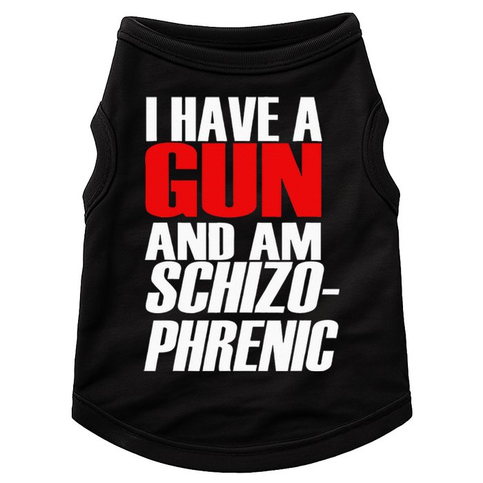 I Have A Gun And Am Schizo Phrenic Funny Sarcasm Doggie Tank