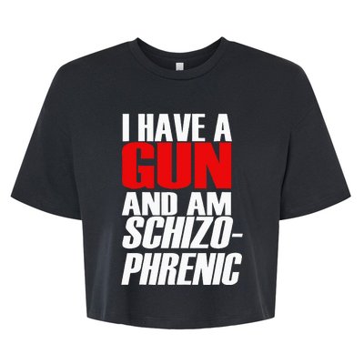 I Have A Gun And Am Schizo Phrenic Funny Sarcasm Bella+Canvas Jersey Crop Tee