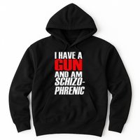 I Have A Gun And Am Schizo Phrenic Funny Sarcasm Hoodie