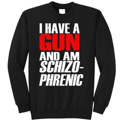 I Have A Gun And Am Schizo Phrenic Funny Sarcasm Sweatshirt