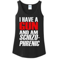 I Have A Gun And Am Schizo Phrenic Funny Sarcasm Ladies Essential Tank