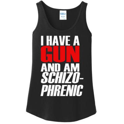 I Have A Gun And Am Schizo Phrenic Funny Sarcasm Ladies Essential Tank