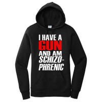 I Have A Gun And Am Schizo Phrenic Funny Sarcasm Women's Pullover Hoodie